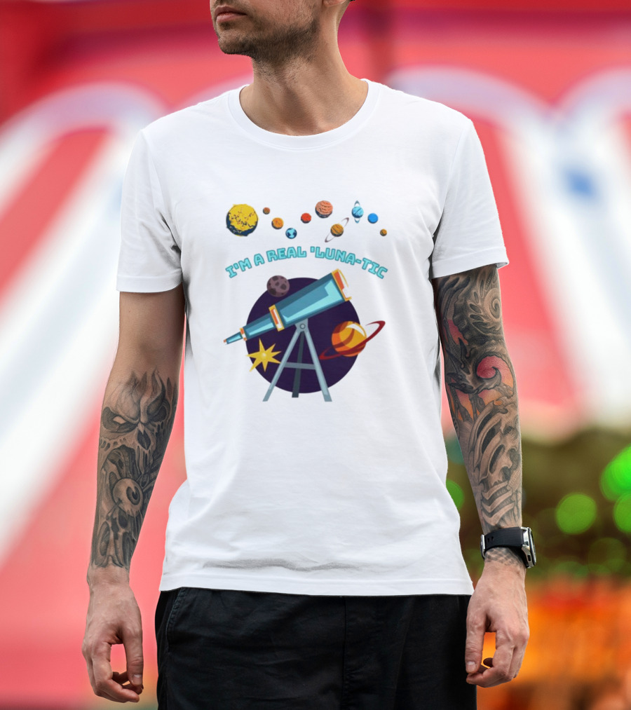 I’m a Real Luna-Tic Astronomy Planets Telescope T-Shirt