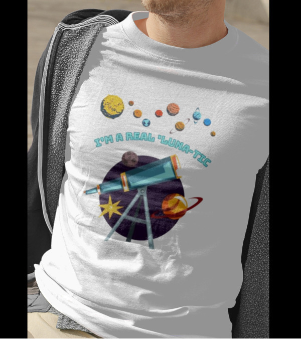 I’m A Real Luna-Tic Astronomy Planets Telescope T-Shirt