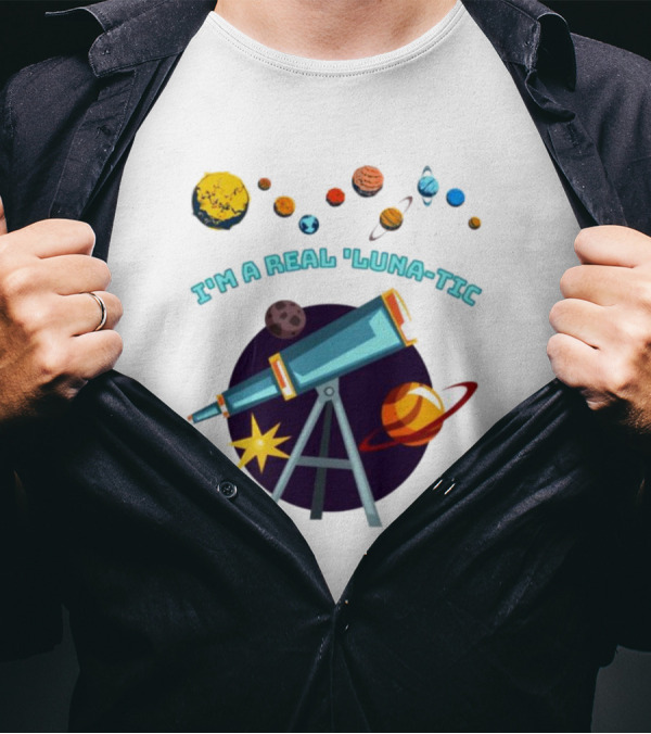 I’m A Real Luna-Tic Astronomy Planets Telescope T-Shirt