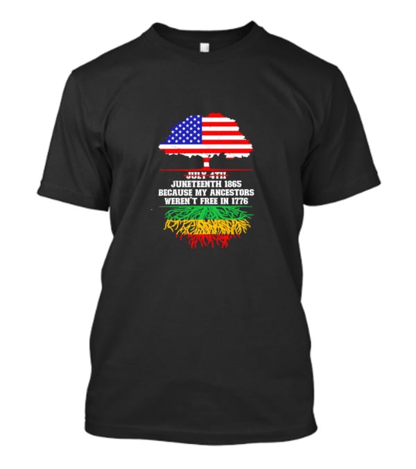 Juneteenth 1865 Because My Ancestors Weren't Free In 1776 American Flag Tree T-Shirt