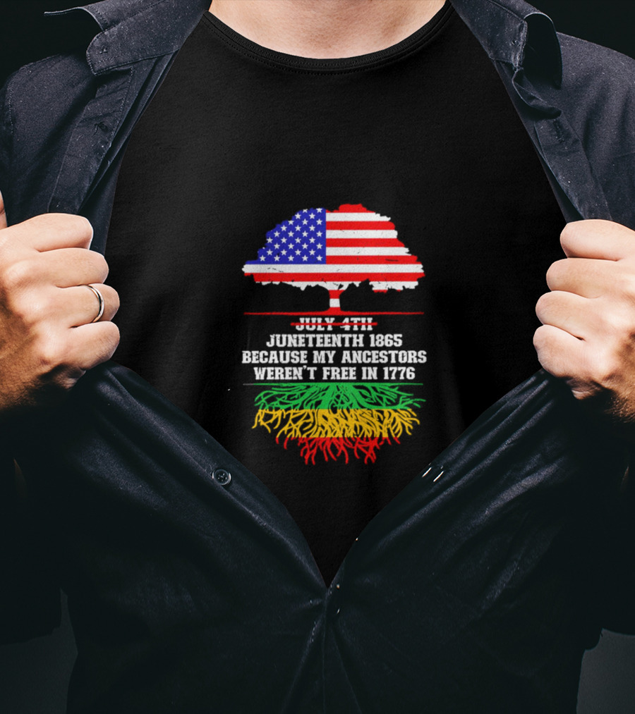 Juneteenth 1865 Because My Ancestors Weren't Free In 1776 American Flag Tree T-Shirt