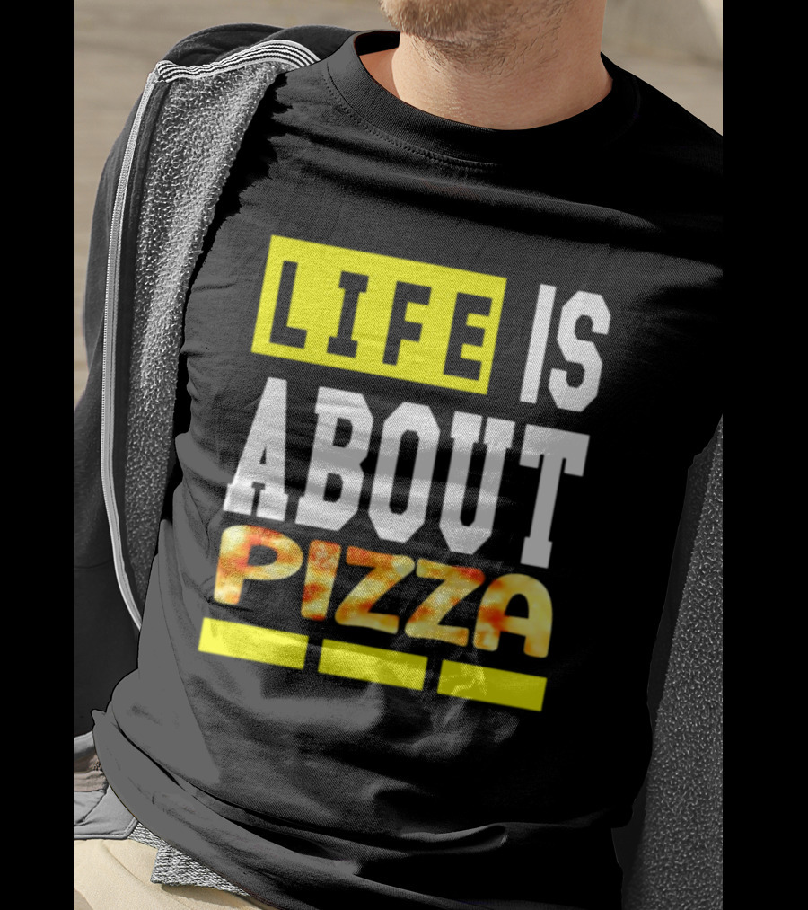Life Is About Pizza Text Yellow White Pizza T-Shirt