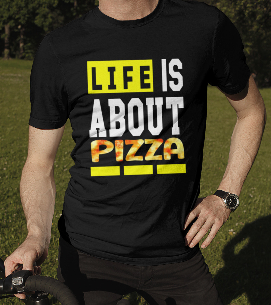 Life Is About Pizza Text Yellow White Pizza T-Shirt