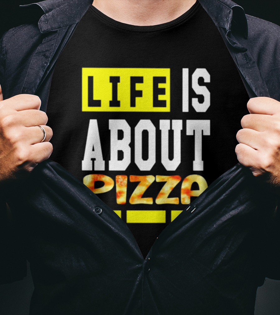 Life Is About Pizza Text Yellow White Pizza T-Shirt