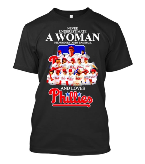 Never Underestimate A Woman Who Understands Baseball And Loves Phillies Team Players T-Shirt