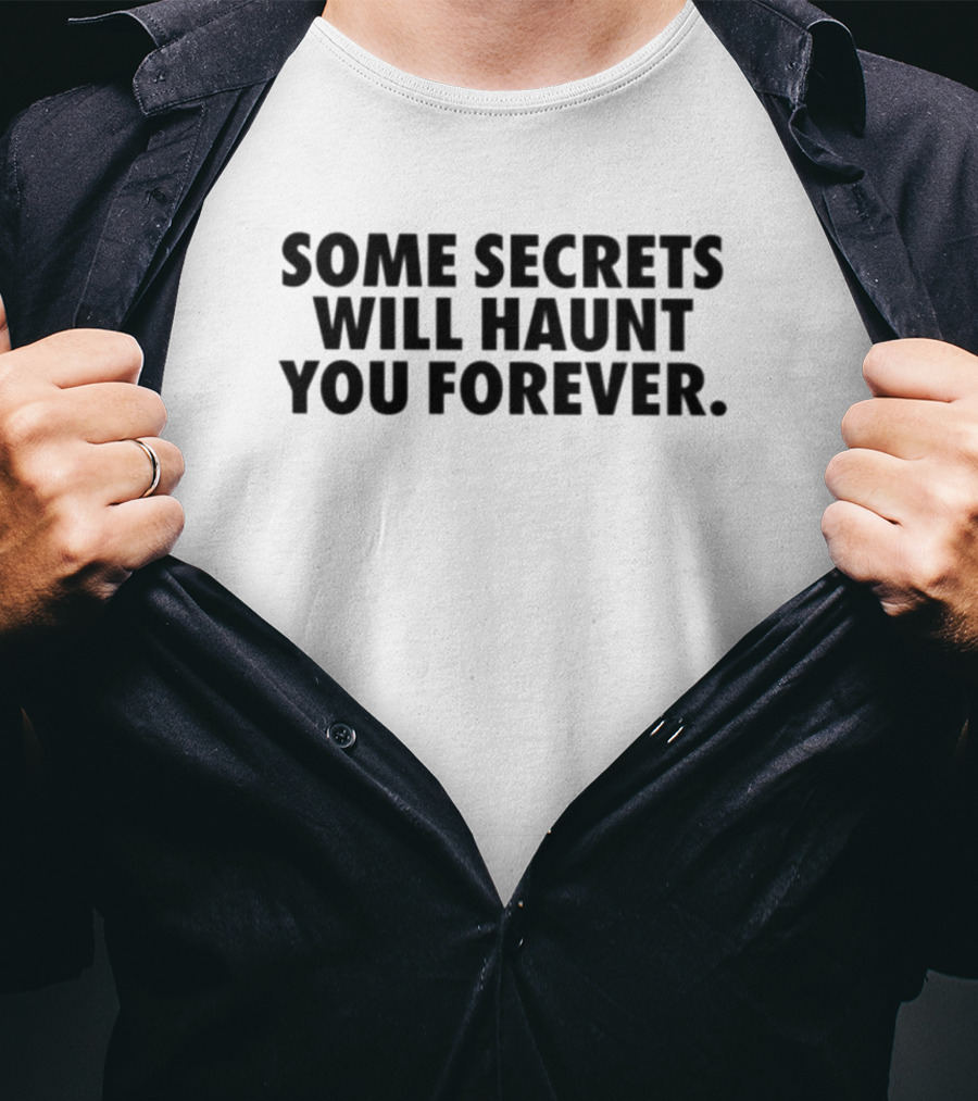 Some Secrets Will Haunt You Forever T-Shirt