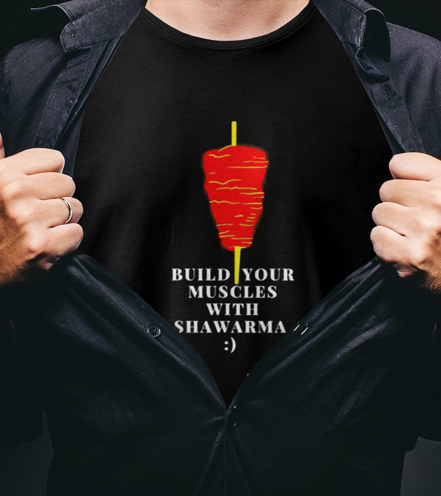 Build Your Muscles With Shawarma :) T-Shirt
