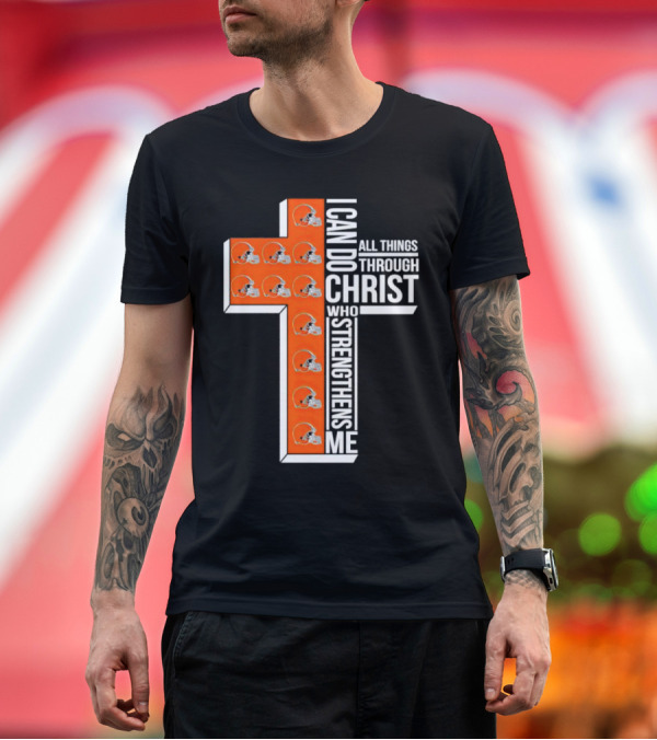 Premium T-Shirt: Cleveland Browns I Can Do All Things Through Christ Who Strengthens Me Cross Browns Helmets T-Shirt Cleveland Browns I Can Do All Things Through Christ Who Strengthens Me Cross Browns Helmets T-Shirt