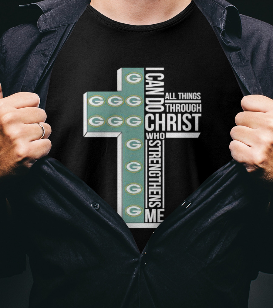 Green Bay Packers Logo Cross I Can Do All Things Through Christ Who Strengthens Me T-Shirt