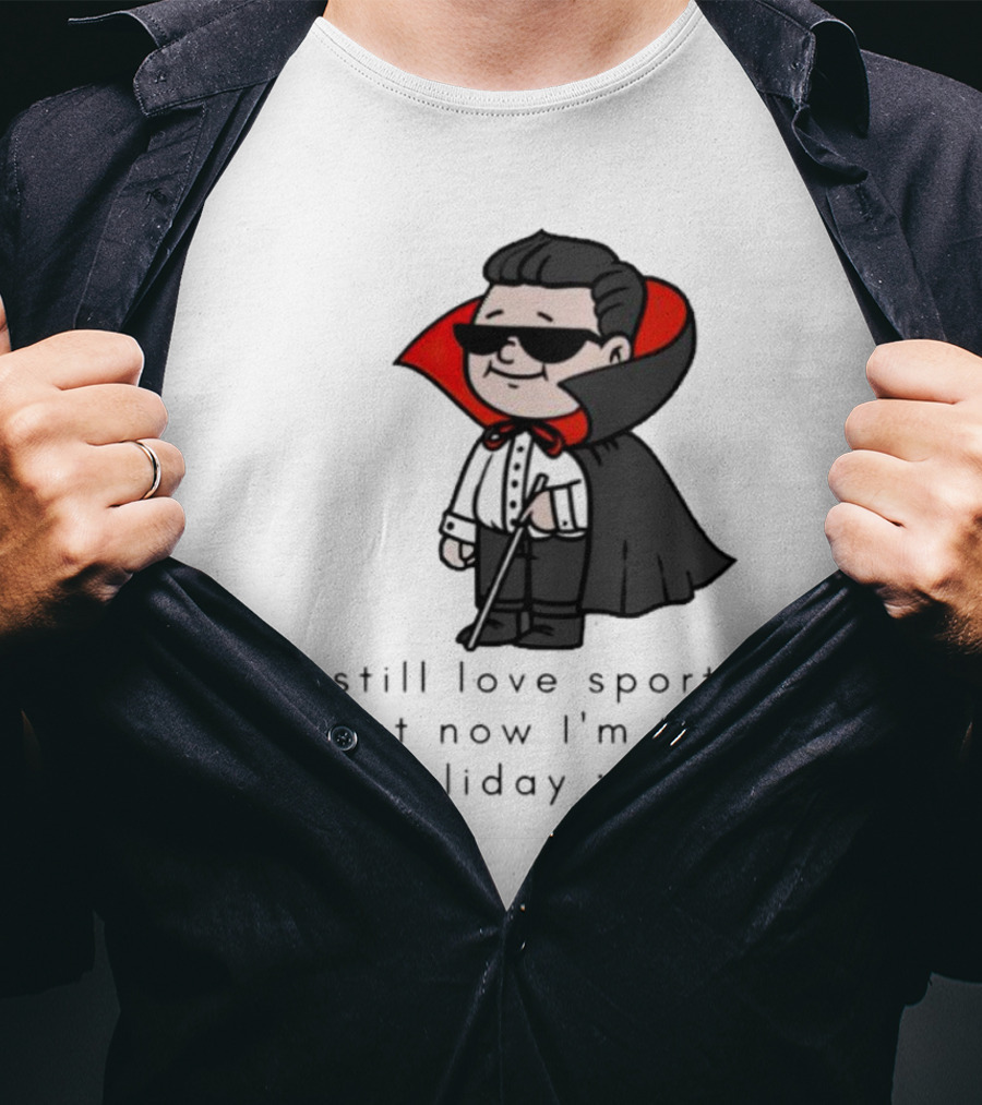 I Still Love Sport But Now I’m In Holiday Vampire Costume T-Shirt