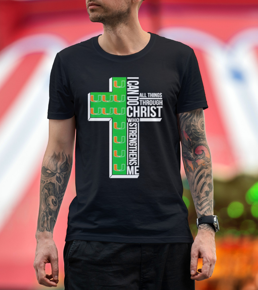 Miami Hurricanes I Can Do All Things Through Christ Who Strengthens Me Cross T-Shirt