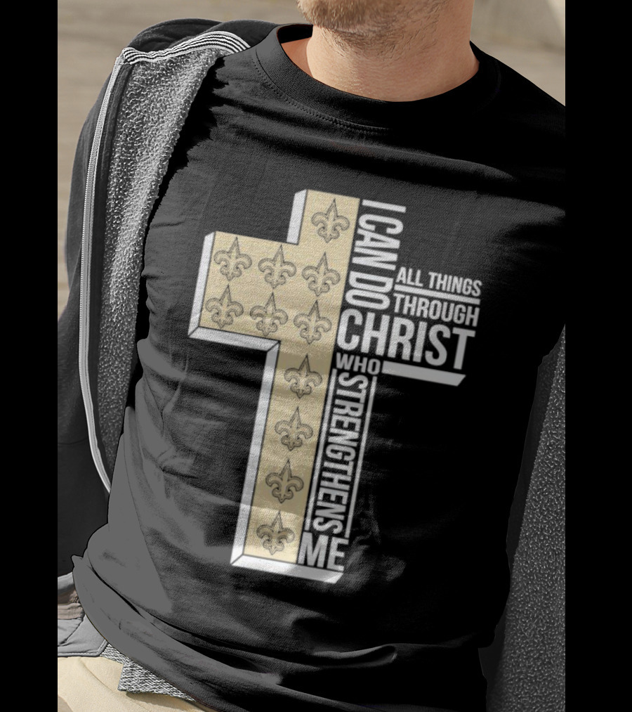 New Orleans Saints I Can Do All Things Through Christ Who Strengthens Me Cross Fleur-de-lis T-Shirt