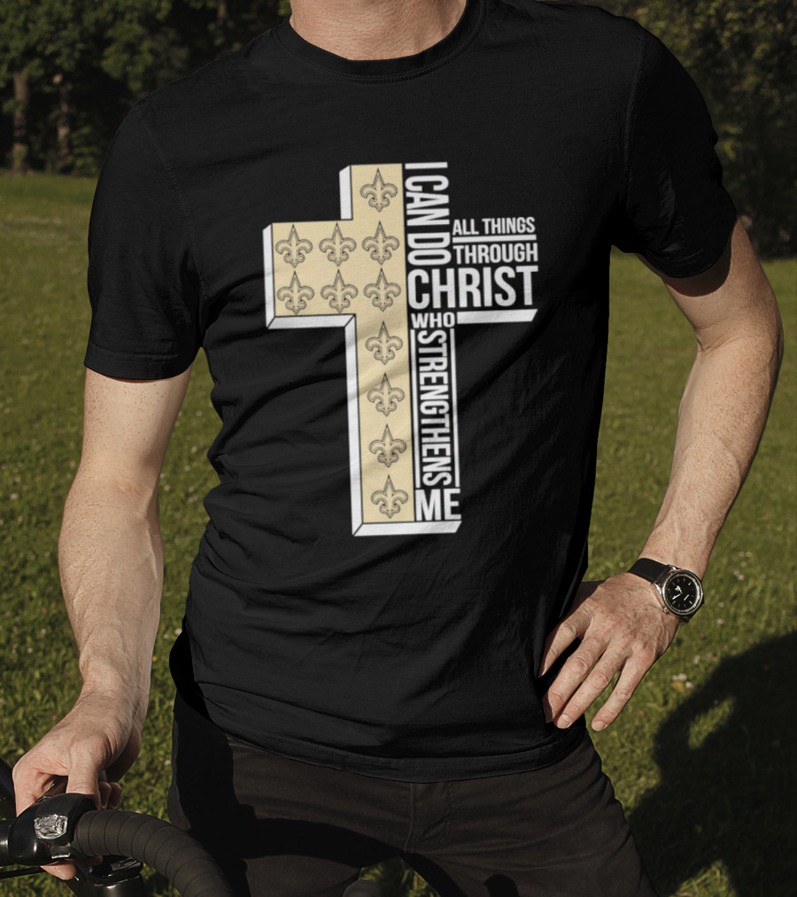 New Orleans Saints I Can Do All Things Through Christ Who Strengthens Me Cross Fleur-de-lis T-Shirt