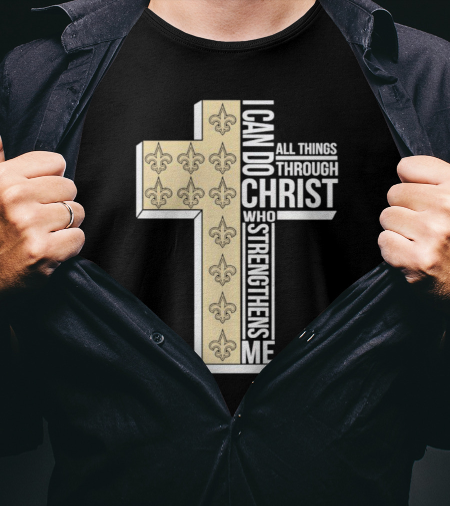 New Orleans Saints I Can Do All Things Through Christ Who Strengthens Me Cross Fleur-de-lis T-Shirt