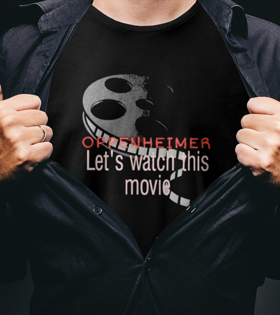 Oppenheimer Let's Watch This Movie Film Reel T-Shirt