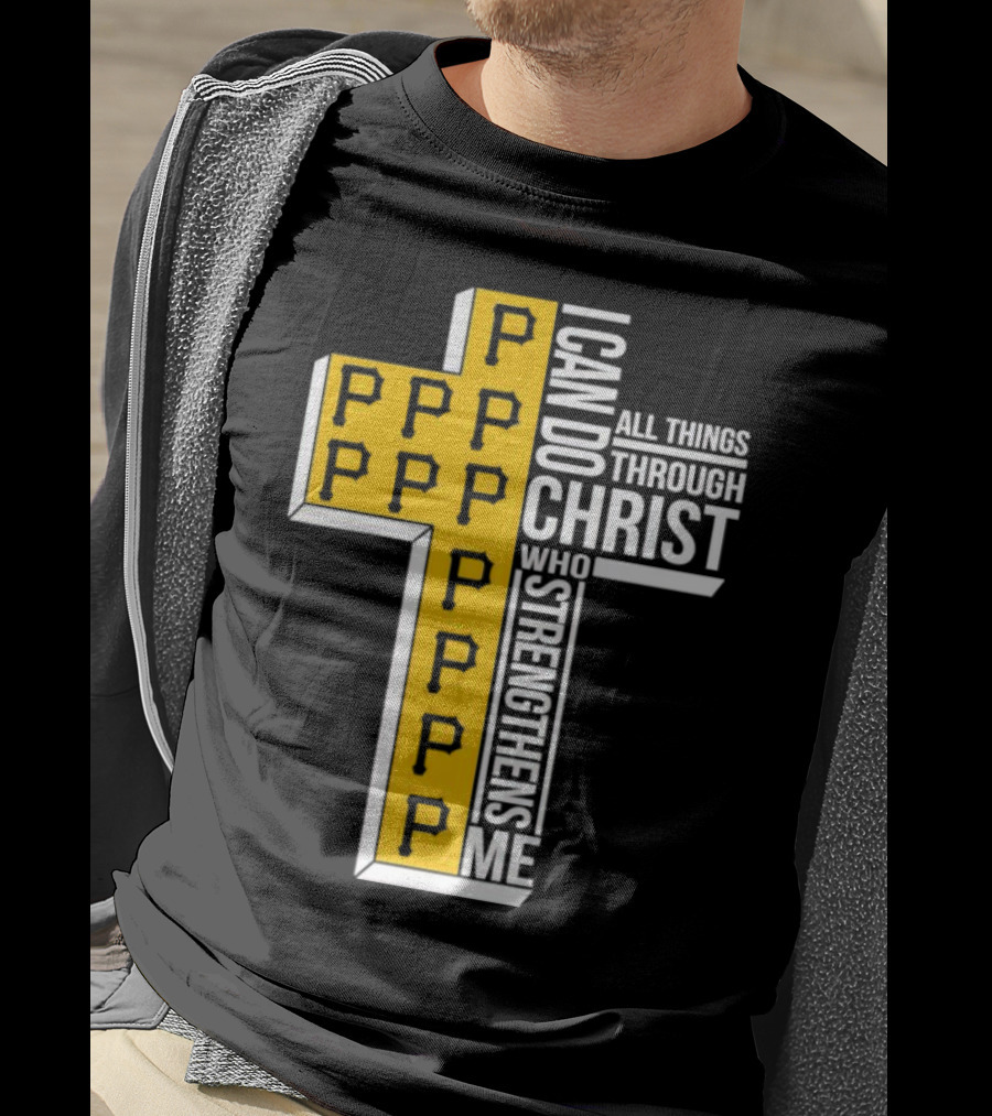 Pittsburgh Pirates P Cross I Can Do All Things Through Christ Who Strengthens Me T-Shirt