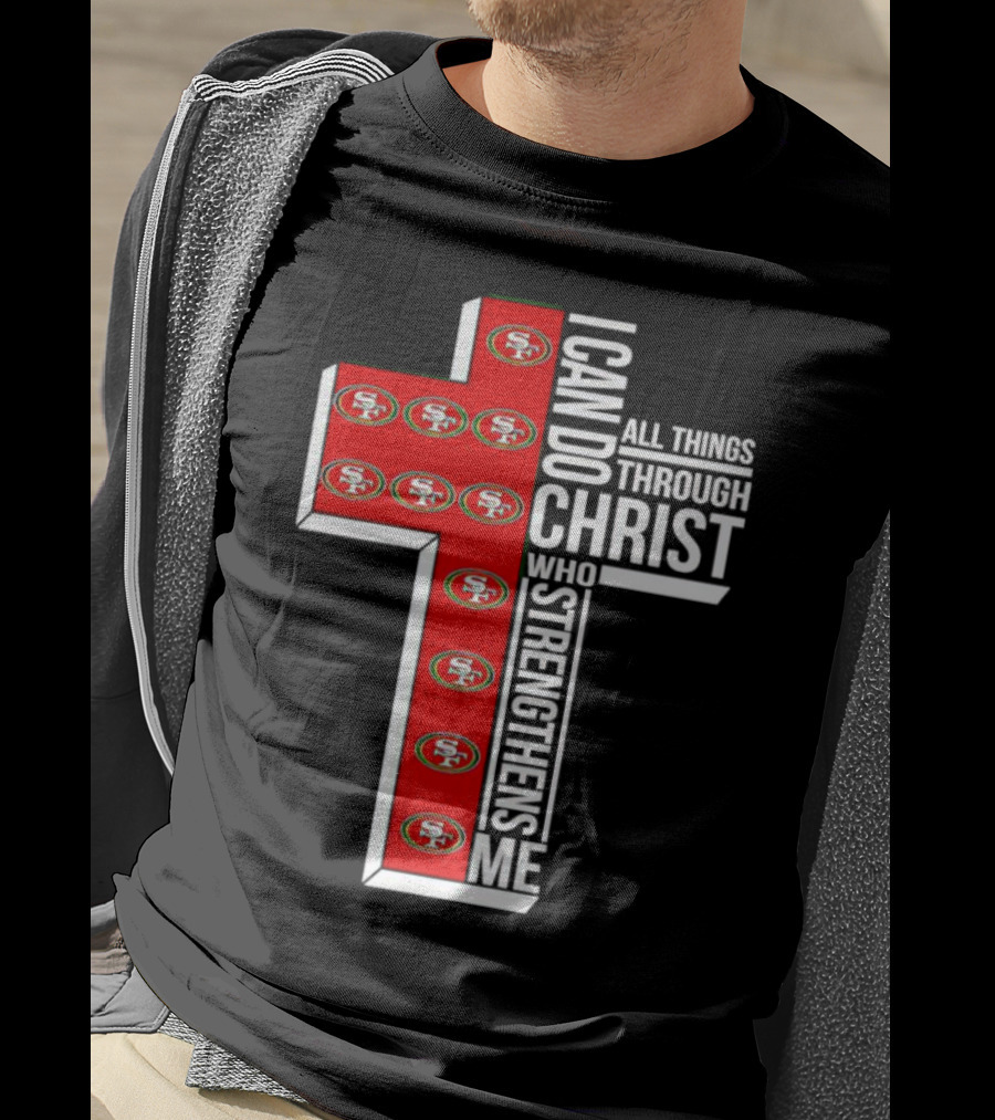 San Francisco 49ers I Can Do All Things Through Christ Who Strengthens Me Cross T-Shirt