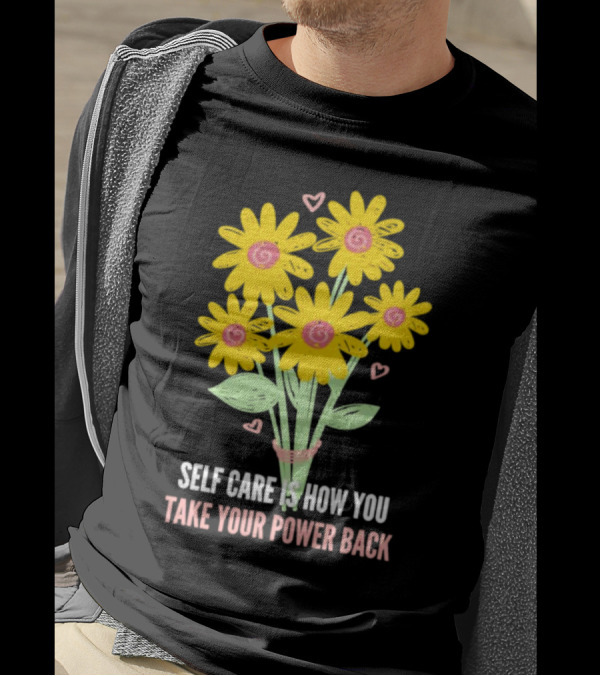 Self Care Is How You Take Your Power Back With Yellow Flowers And Pink Hearts T-Shirt