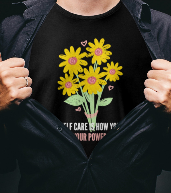 Self Care Is How You Take Your Power Back With Yellow Flowers And Pink Hearts T-Shirt