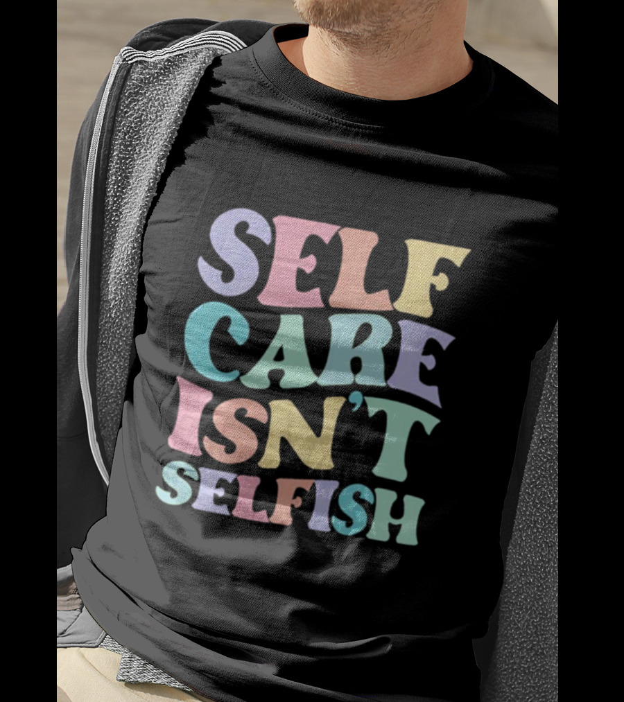 Self Care Isn't Selfish Pastel Typography T-Shirt