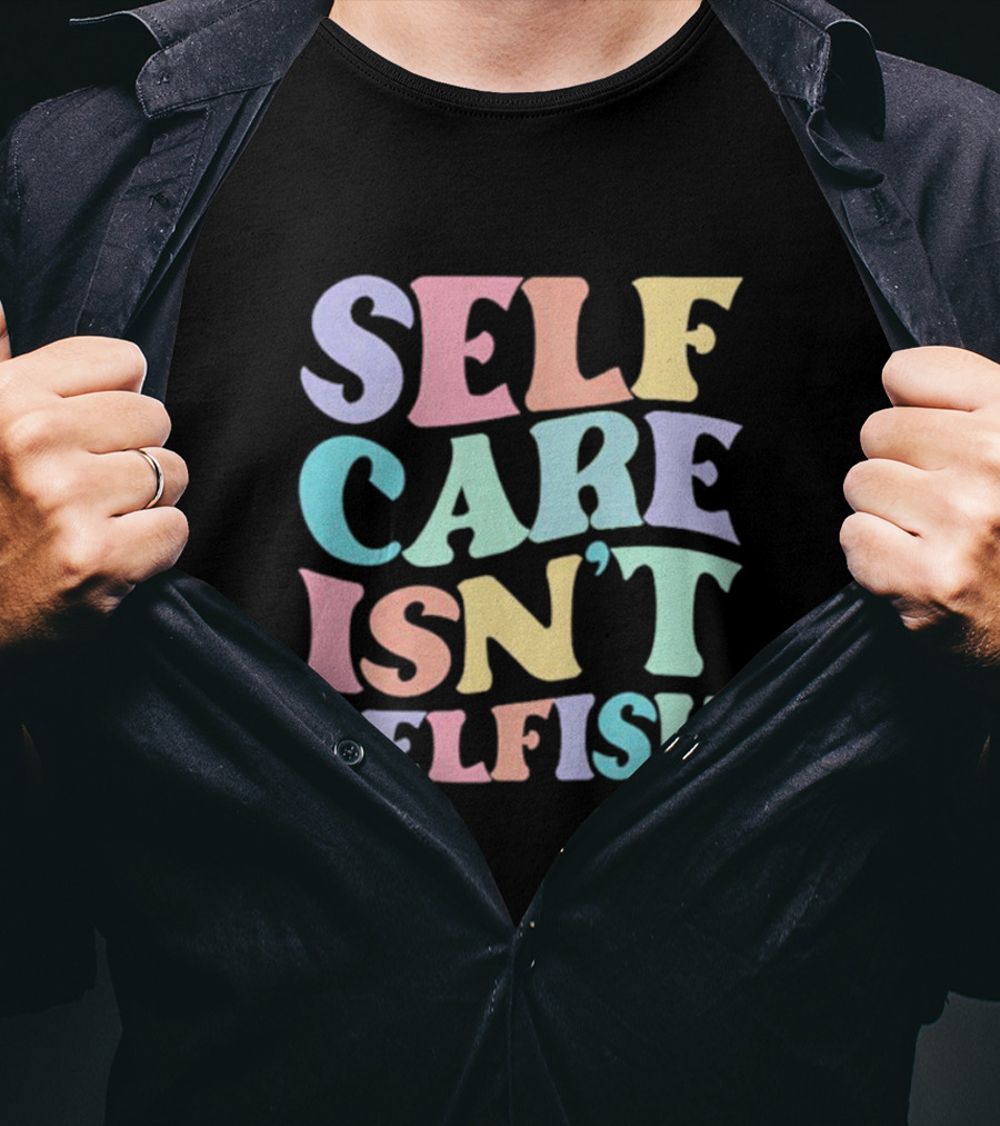 Self Care Isn't Selfish Pastel Typography T-Shirt