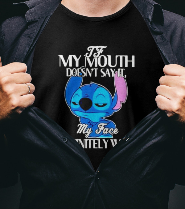 Stitch If My Mouth Doesn’t Say It My Face Definitely Will T-Shirt