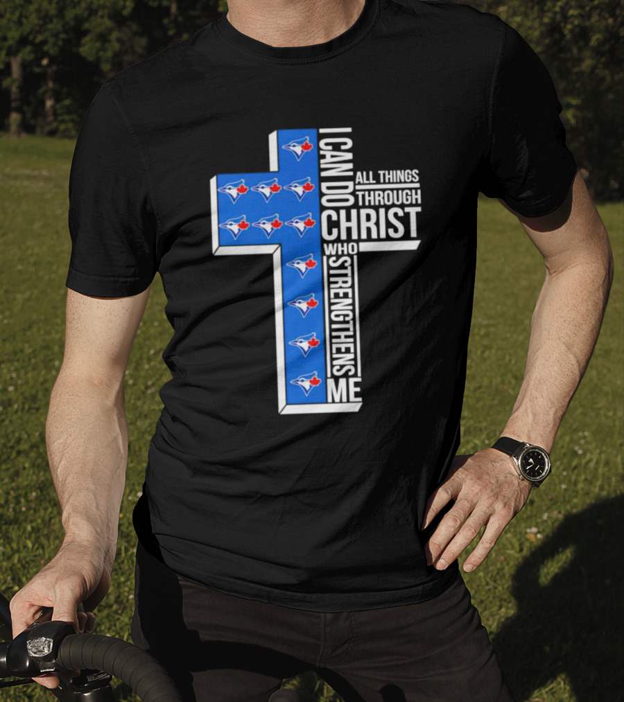 Toronto Blue Jays Faithful I Can Do All Things Through Christ Who Strengthens Me T-Shirt