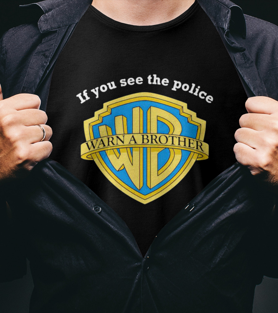 Warn A Brother If You See The Police WB T-Shirt