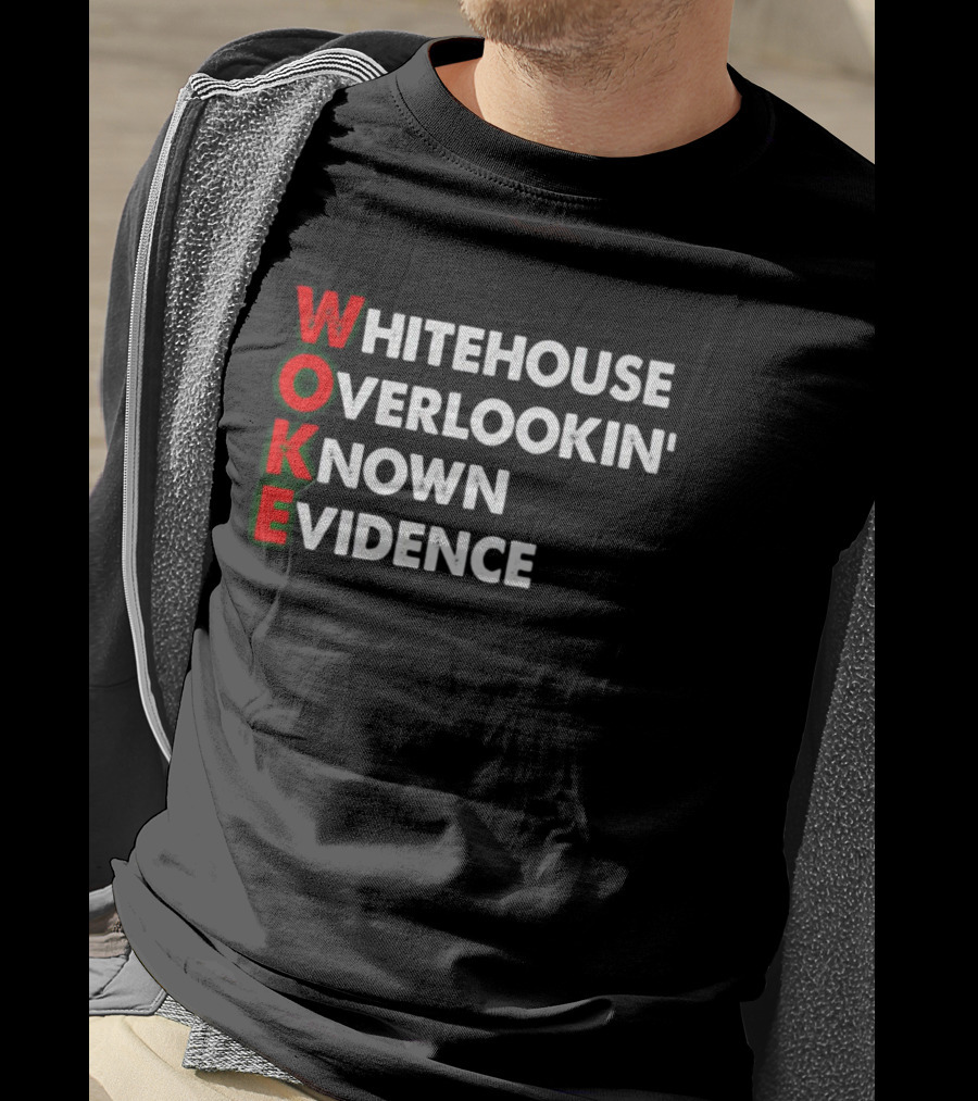 Woke White House Overlookin' Known Evidence T-Shirt