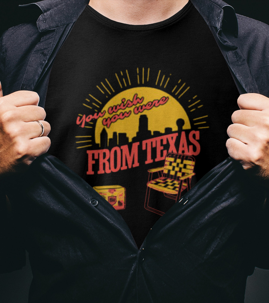 You Wish You Were From Texas Skyline Chair Cooler T-Shirt