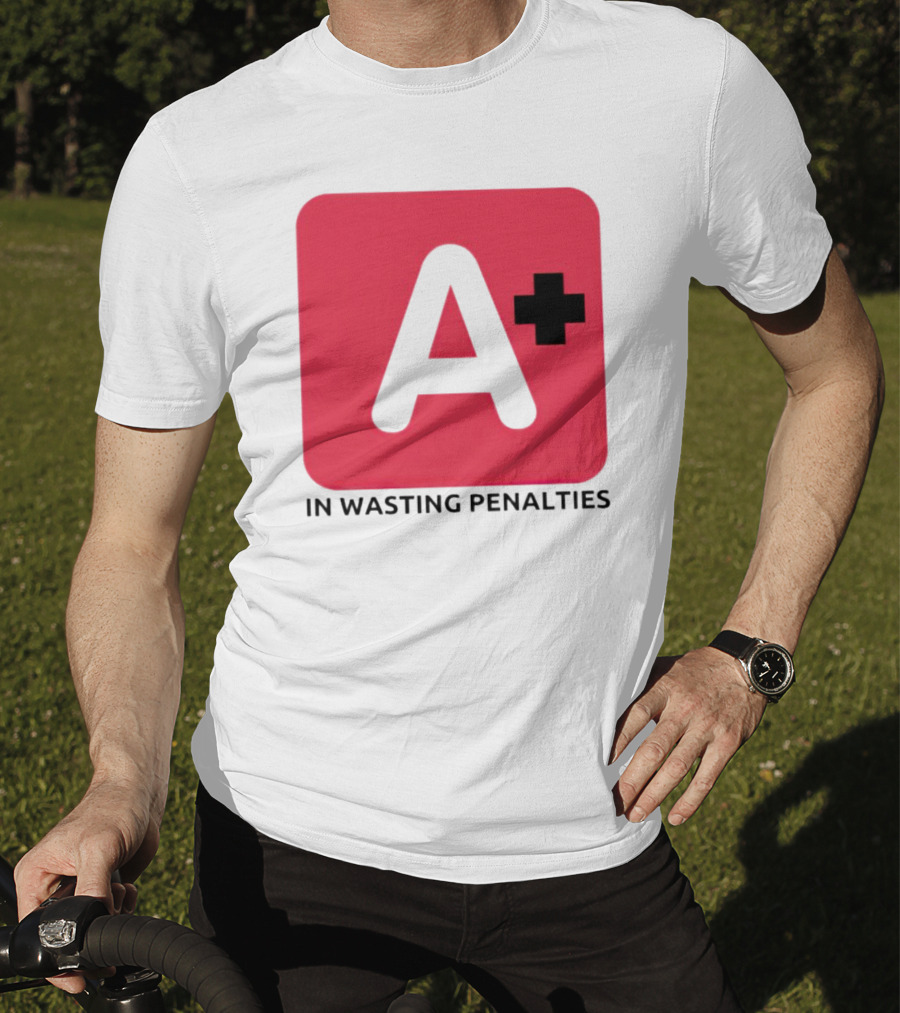 A Plus In Wasting Penalties T-Shirt