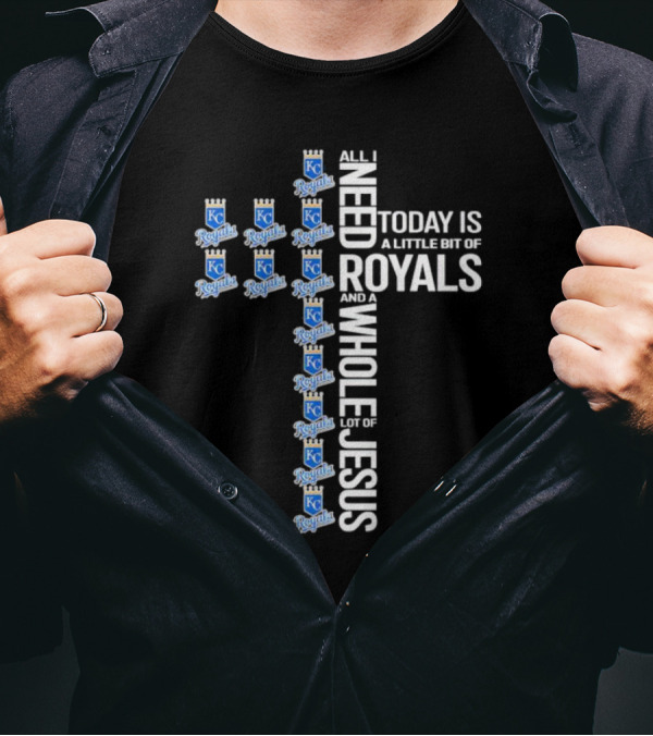 All I Need Today Is A Little Bit Of Royals And A Whole Lot Of Jesus Kansas City Royals Logos Cross T-Shirt