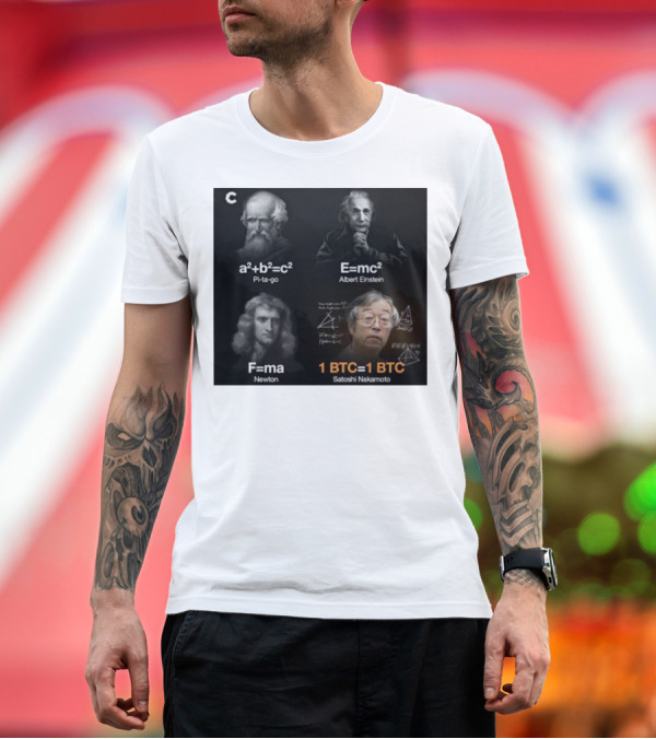 Premium T-Shirt: Pi-ta-go Albert Einstein Newton Satoshi Nakamoto a²+b²=c² E=mc² F=ma 1 BTC=1 BTC T-Shirt Pi-ta-go Albert Einstein Newton Satoshi Nakamoto a²+b²=c² E=mc² F=ma 1 BTC=1 BTC T-Shirt