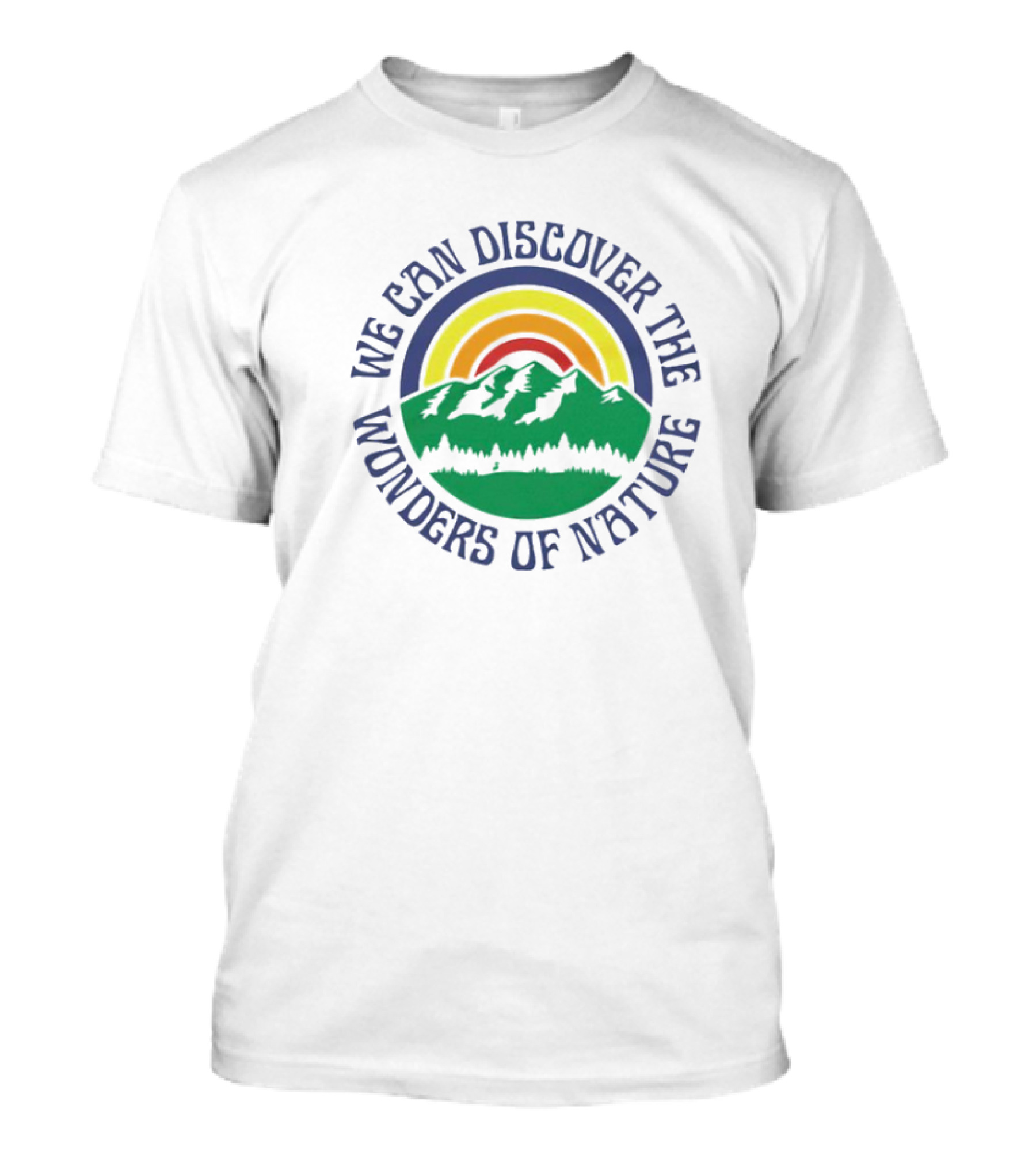 We Can Discover The Wonders Of Nature Mountain And Rainbow T-Shirt