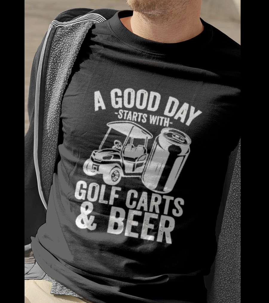 A Good Day Starts With Golf Carts And Beer Can T-Shirt