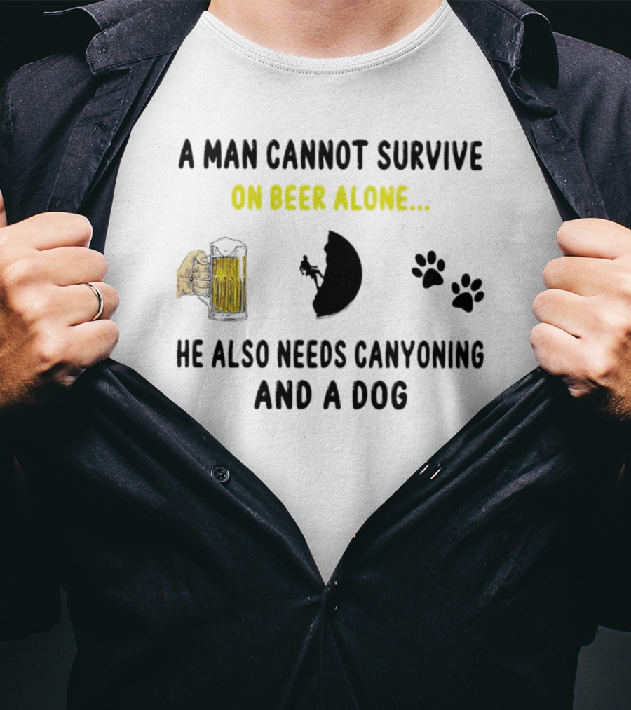 A Man Cannot Survive On Beer Alone He Also Needs Canyoning And A Dog T-Shirt