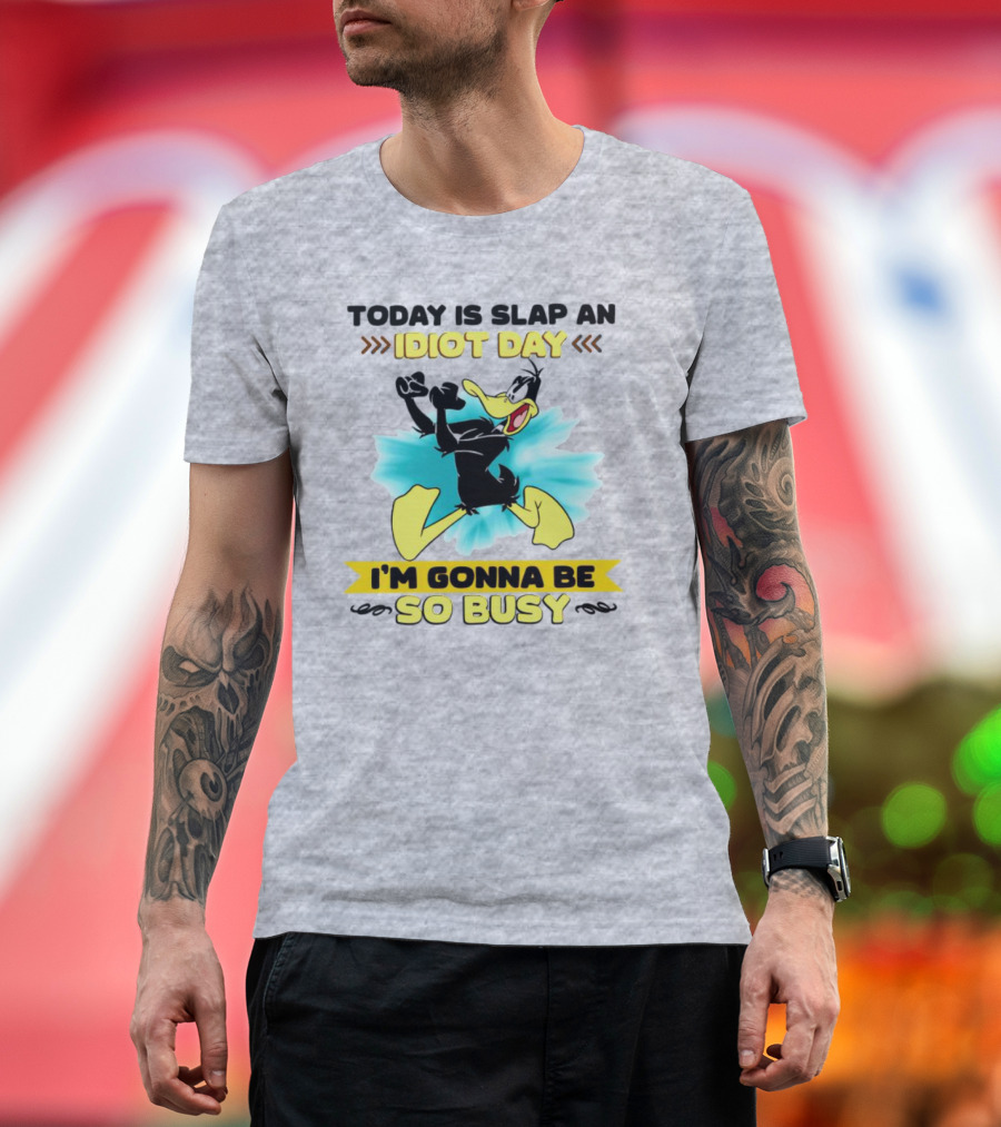 Today Is Slap an Idiot Day Daffy Duck I'm Gonna Be So Busy T-Shirt