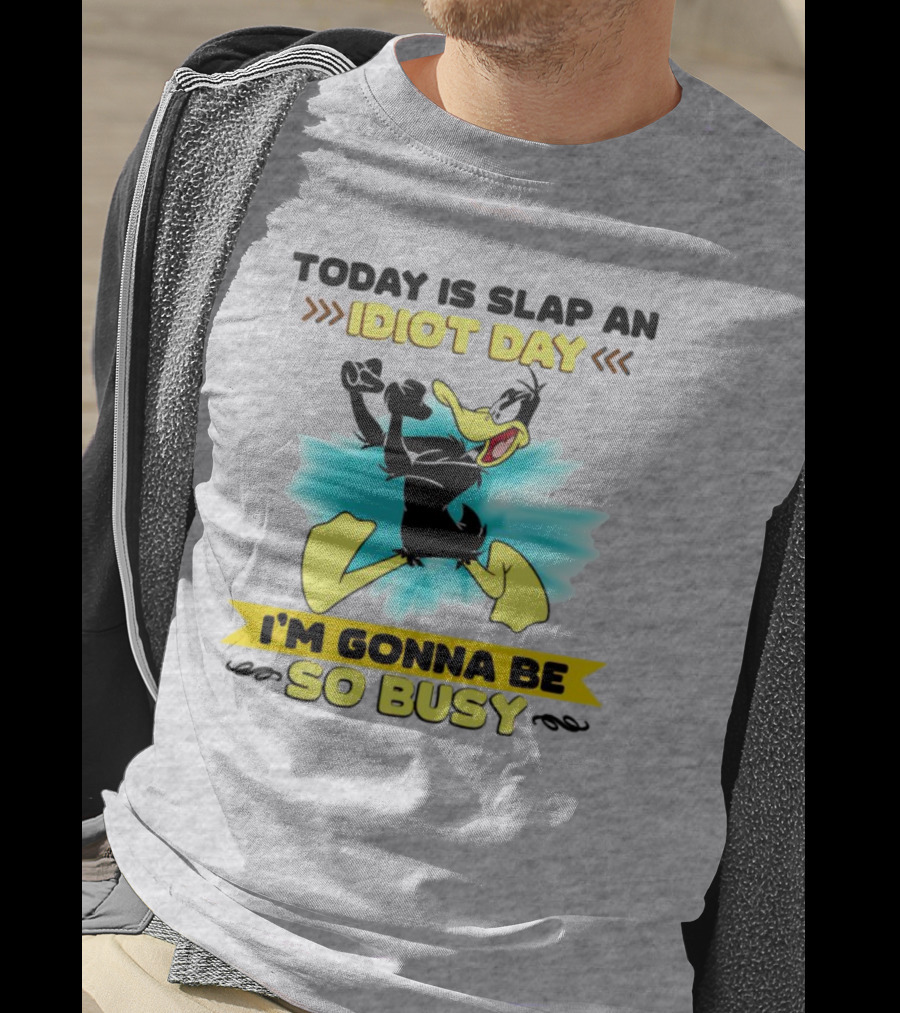 Today Is Slap An Idiot Day Daffy Duck I'm Gonna Be So Busy T-Shirt