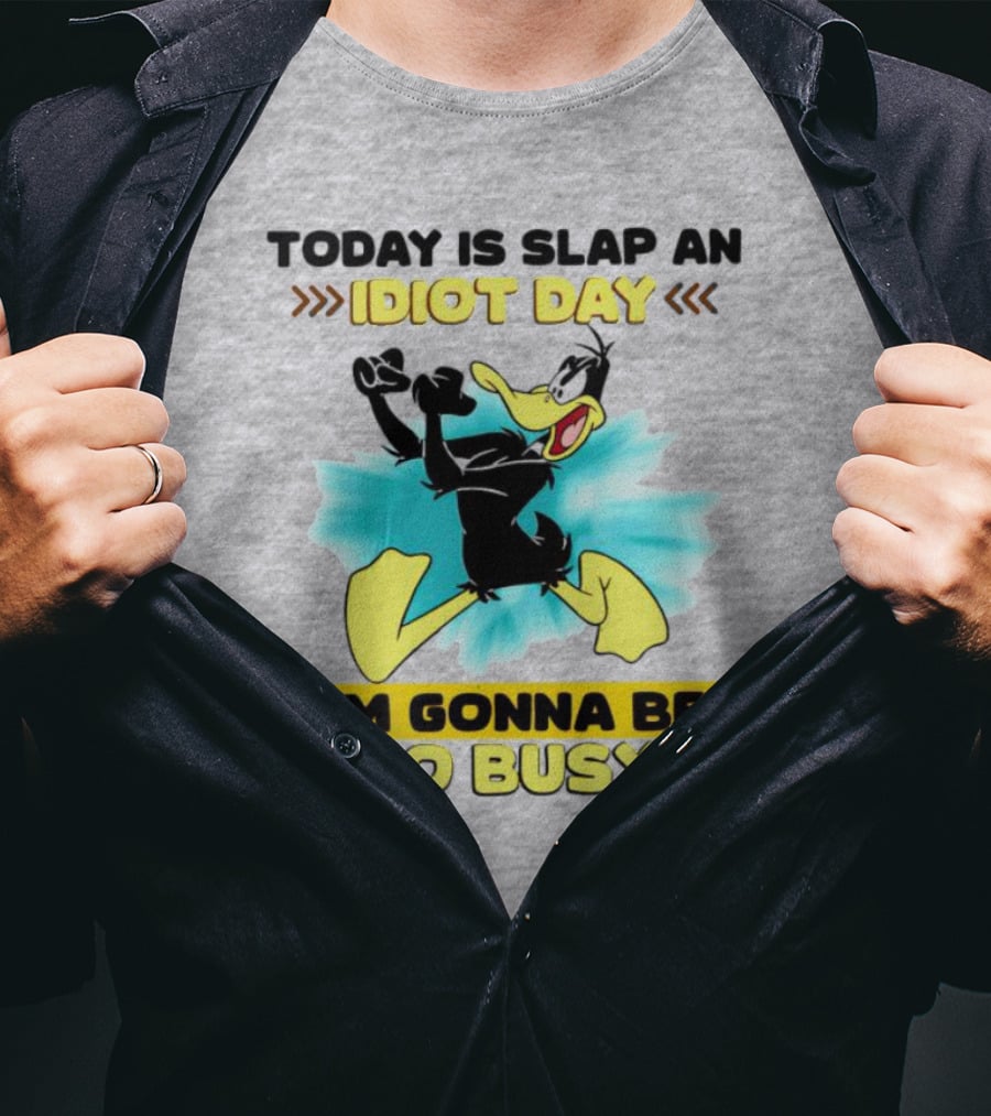 Today Is Slap An Idiot Day Daffy Duck I'm Gonna Be So Busy T-Shirt