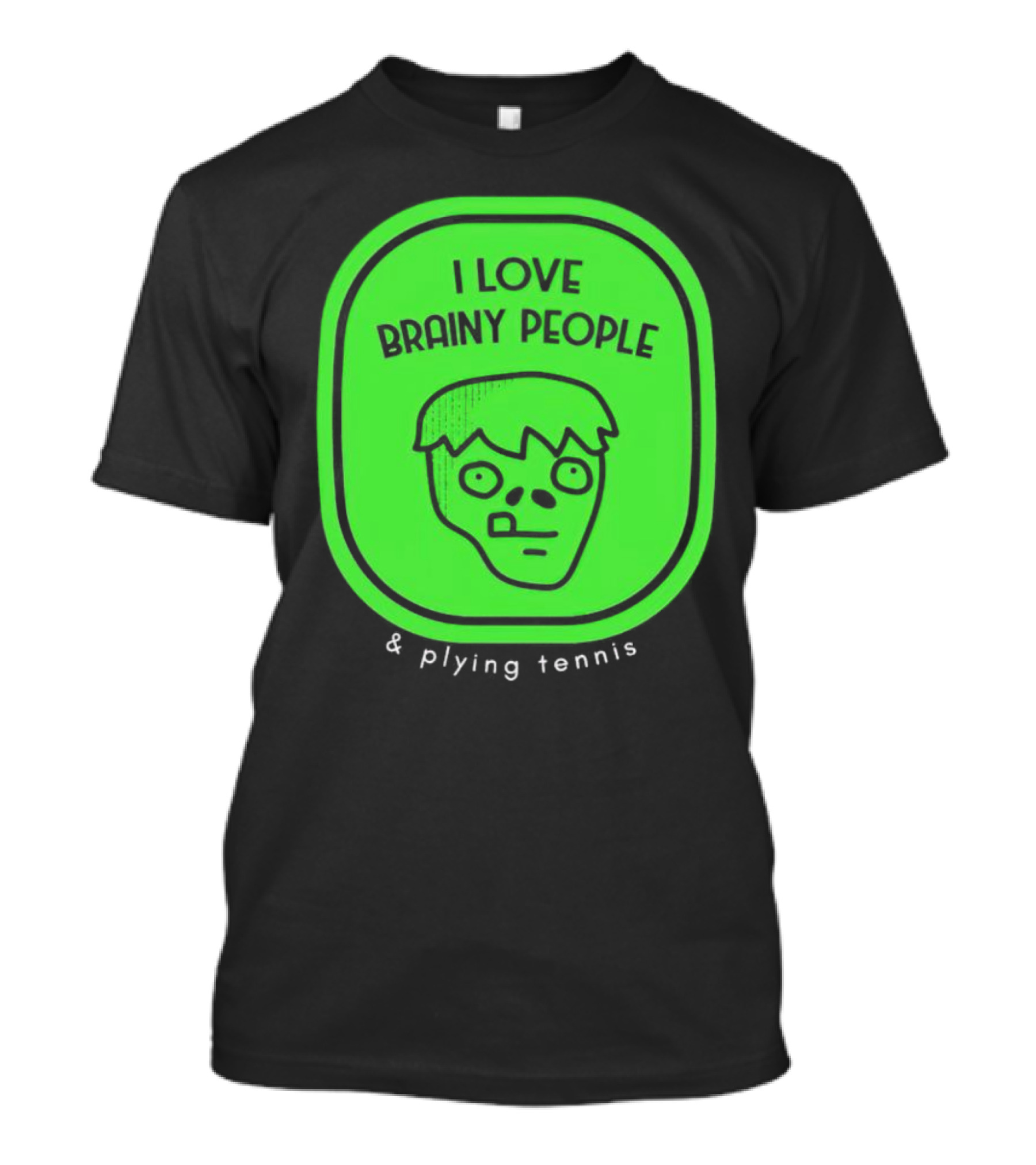 I Love Brainy People And Playing Tennis With Zombie Face T-Shirt