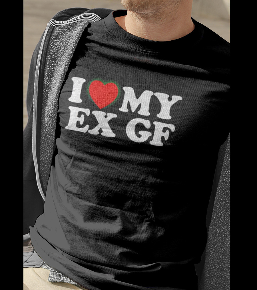 I Love My Ex GF T-Shirt