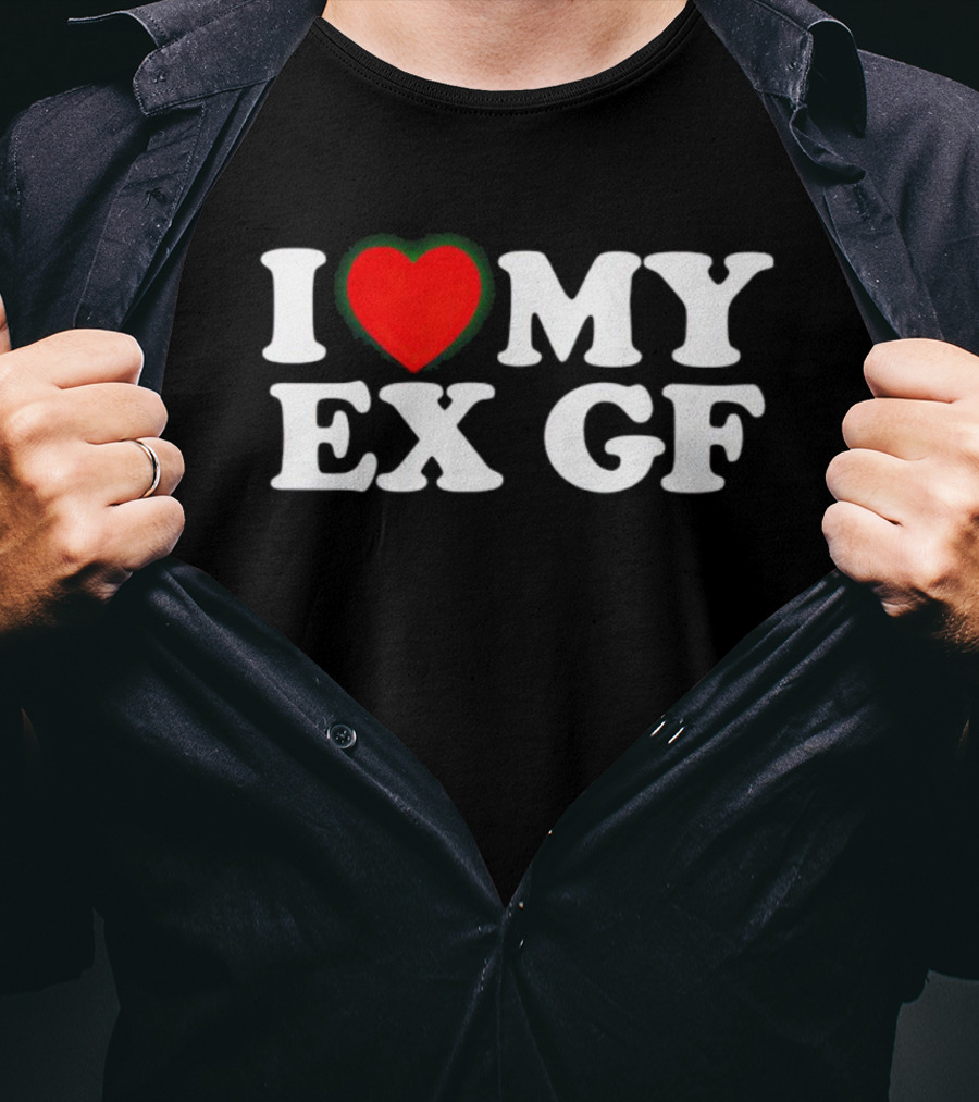 I Love My Ex GF T-Shirt