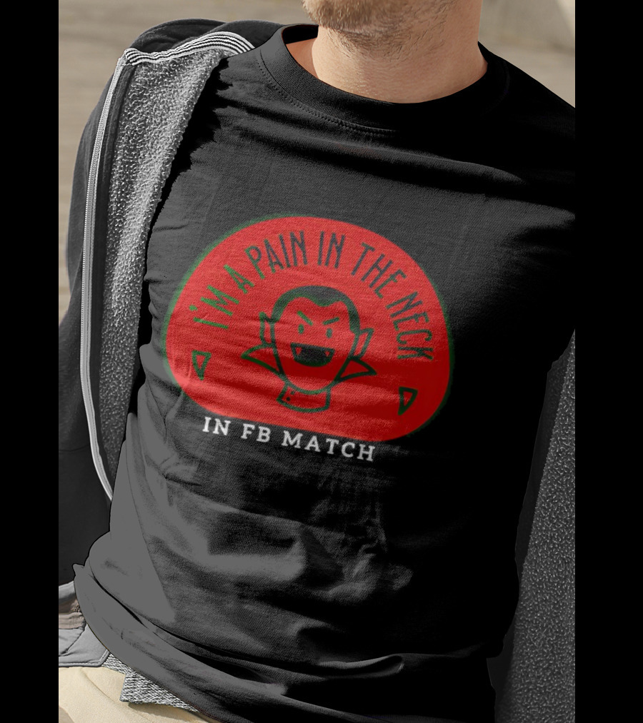 I’m A Pain In The Neck Vampire In FB Match T-Shirt