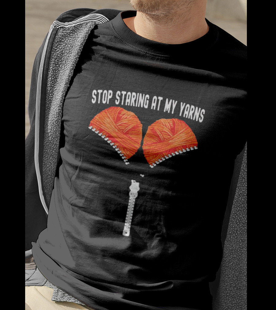 Stop Staring At My Yarns With Knitted Zipper T-Shirt