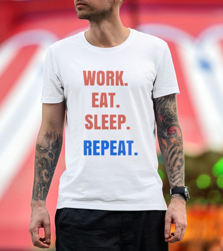 WORK EAT SLEEP REPEAT T-Shirt