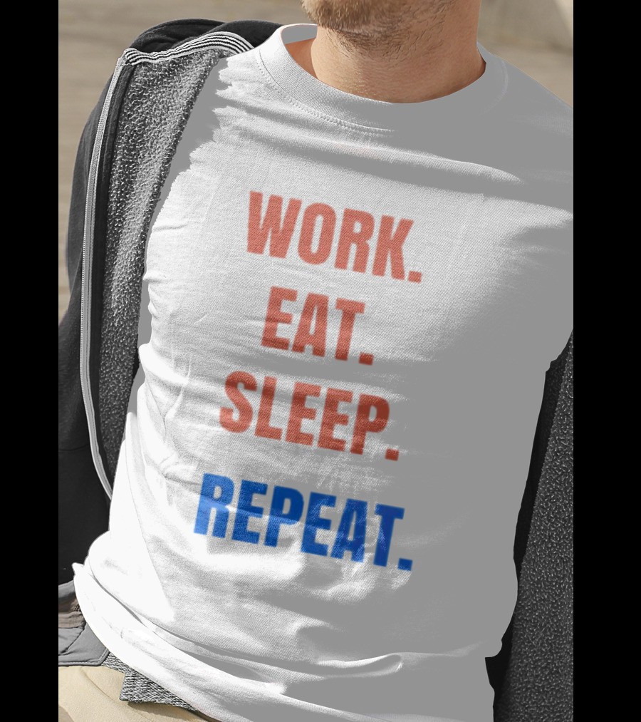 Work Eat Sleep Repeat T-Shirt