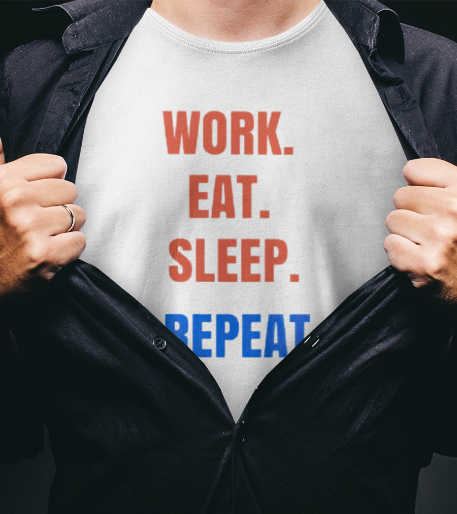 Work Eat Sleep Repeat T-Shirt