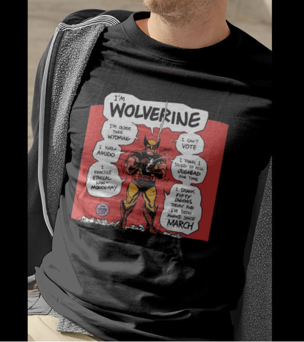I'm Wolverine Older Than Wyoming Can't Vote Know Aikido Ethical Non-Monogamy March Awakeness T-Shirt