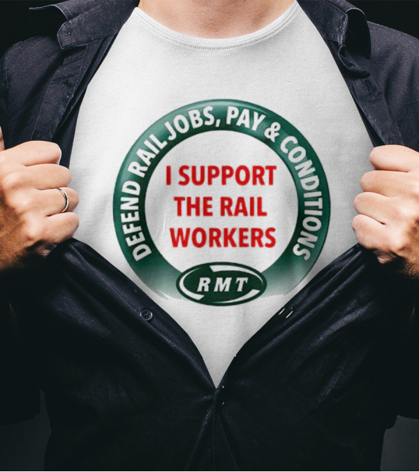 Defend Rail Jobs Pay Conditions I Support The Rail Workers RMT T-Shirt