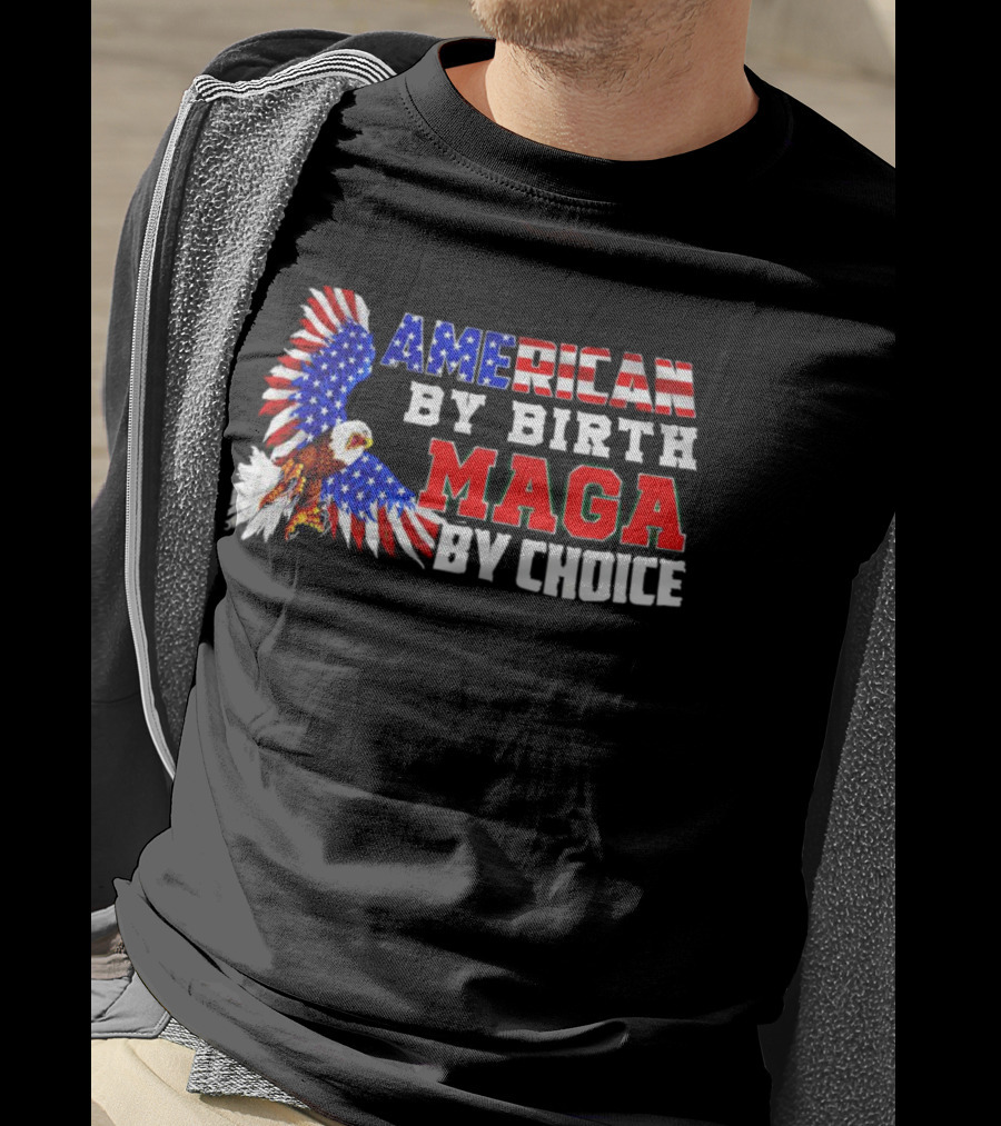 American By Birth MAGA By Choice Eagle T-Shirt